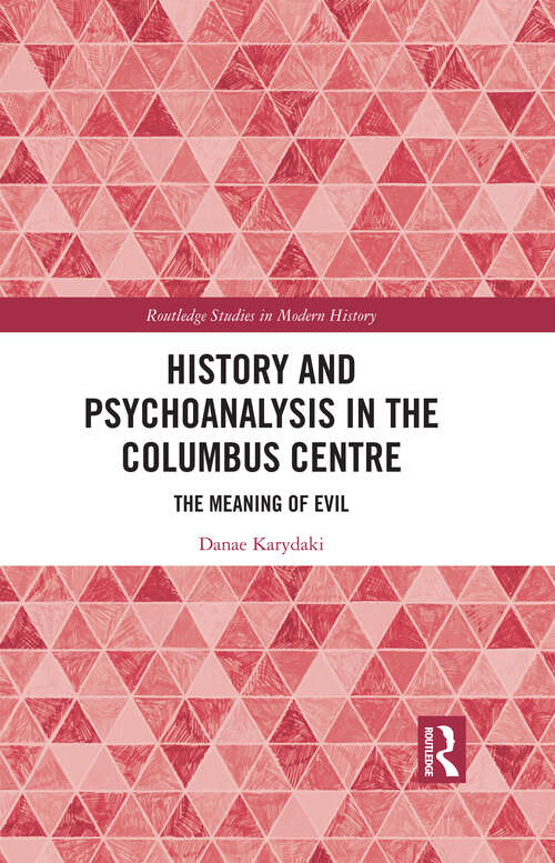 Book cover of History and Psychoanalysis in the Columbus Centre: The Meaning of Evil (Routledge Studies in Modern History)