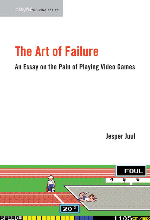 Book cover of The Art of Failure: An Essay on the Pain of Playing Video Games (Playful Thinking)