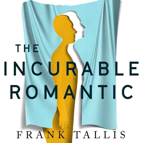 Book cover of The Incurable Romantic: and Other Unsettling Revelations