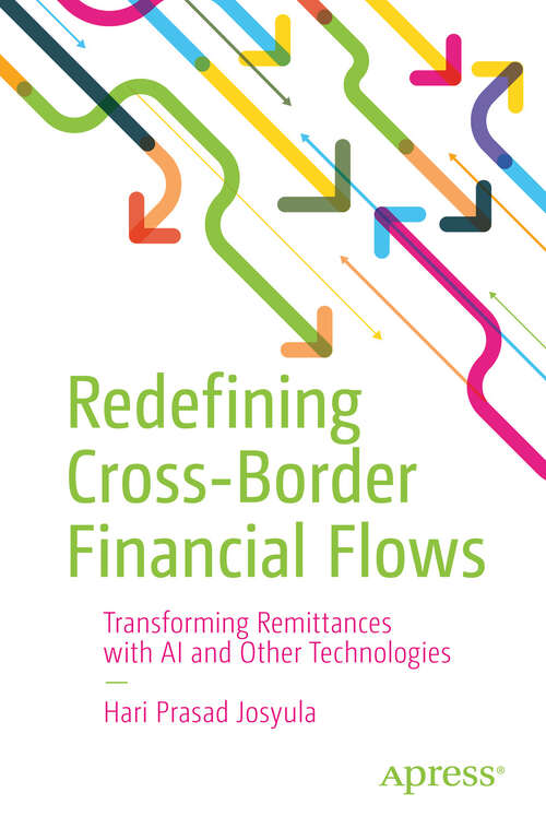 Book cover of Redefining Cross-Border Financial Flows: Transforming Remittances with AI and Other Technologies (First Edition)