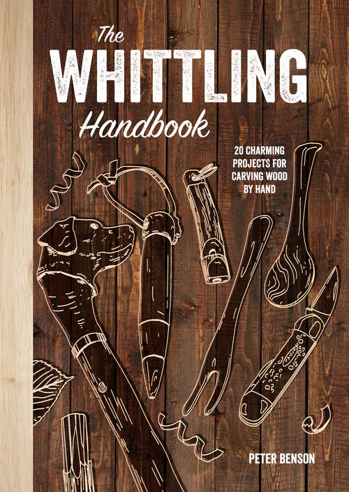 Book cover of The Whittling Handbook: 20 Charming Projects for Carving Wood by Hand