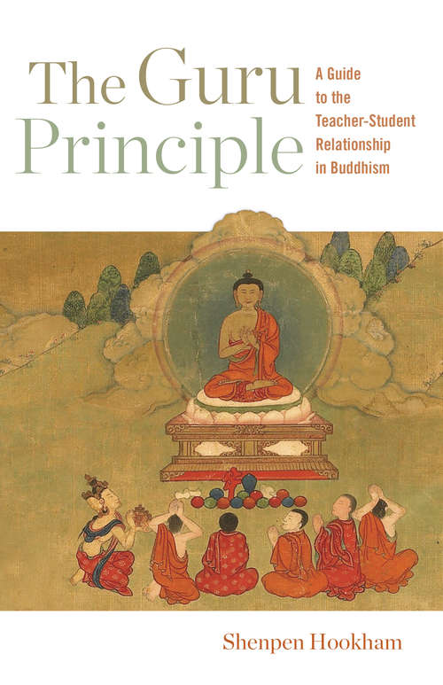 Book cover of The Guru Principle: A Guide to the Teacher-Student Relationship in Buddhism