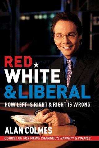 Book cover of Red, White and Liberal: How Left Is Right and Right Is Wrong