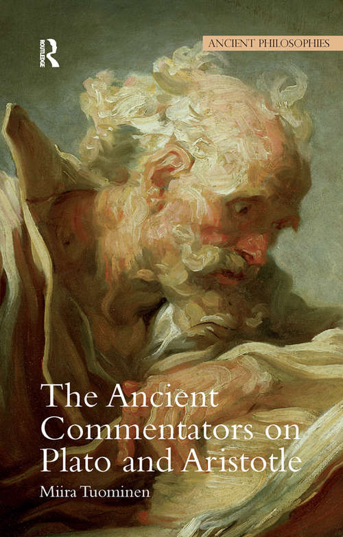 Book cover of The Ancient Commentators on Plato and Aristotle (Ancient Philosophies Ser. #6)