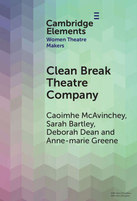 Book cover of Clean Break Theatre Company (Elements in Women Theatre Makers)