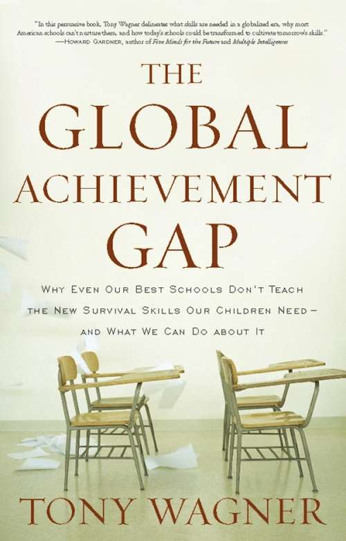 Book cover of The Global Achievement Gap: Why Even Our Best Schools Don’t Teach the New Survival Skills Our Children Need—and What We Can Do About It