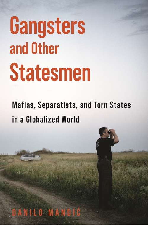 Book cover of Gangsters and Other Statesmen: Mafias, Separatists, and Torn States in a Globalized World