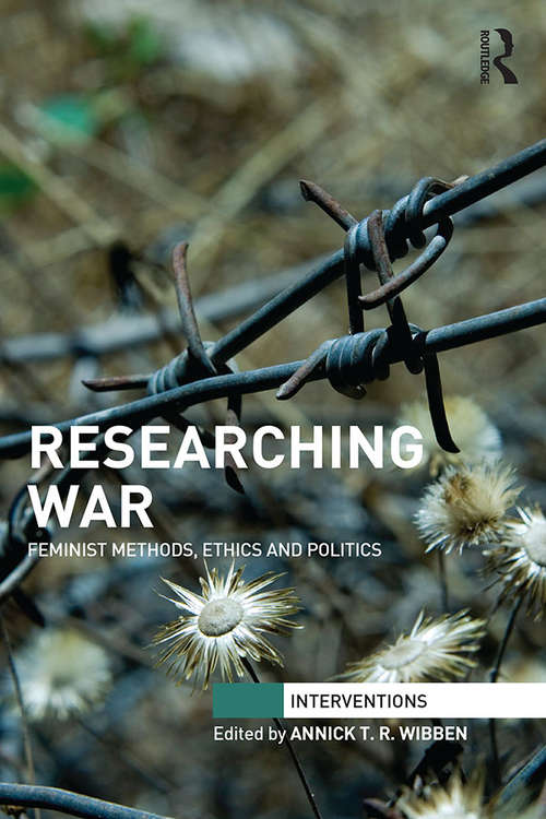 Book cover of Researching War: Feminist Methods, Ethics and Politics (Interventions)