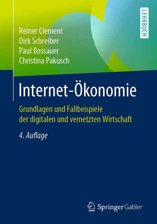 Book cover of Internet-Ökonomie: Grundlagen und Fallbeispiele der digitalen und vernetzten Wirtschaft (4. Aufl. 2019)