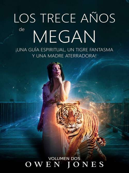 Book cover of Los Trece Años de Megan: ¡Una guía espiritual, un tigre fantasma y una madre aterradora! (La Serie  de Megan #2)