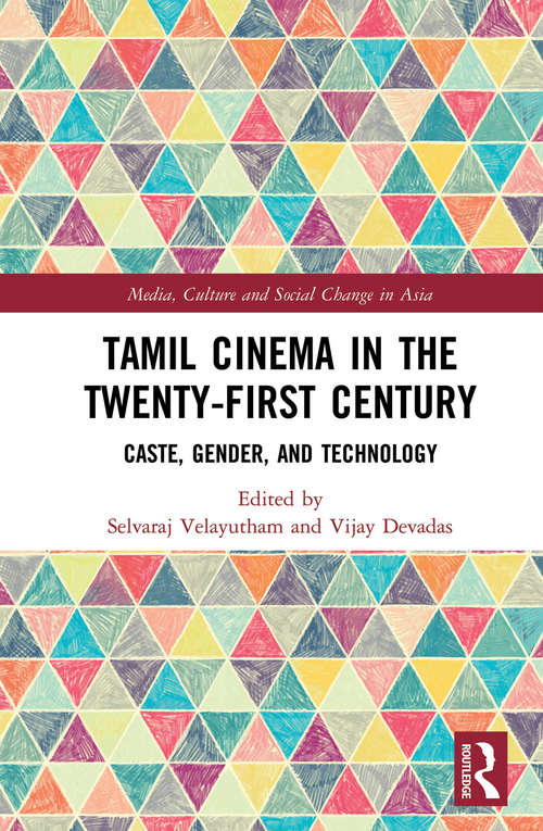 Book cover of Tamil Cinema in the Twenty-First Century: Caste, Gender and Technology (Media, Culture and Social Change in Asia)