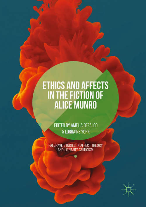 Book cover of Ethics and Affects in the Fiction of Alice Munro (1st ed. 2018) (Palgrave Studies In Affect Theory And Literary Criticism Ser.)