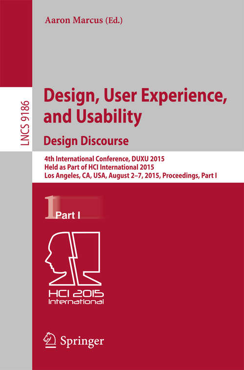 Book cover of Design, User Experience, and Usability: 4th International Conference, DUXU 2015, Held as Part of HCI International 2015, Los Angeles, CA, USA, August 2-7, 2015, Proceedings, Part I (1st ed. 2015) (Lecture Notes in Computer Science #9186)