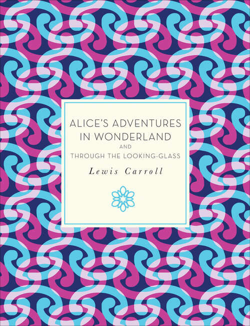 Book cover of Alice's Adventures in Wonderland and Through the Looking-Glass: And What Alice Found There (Barnes And Noble Collectible Editions Ser.)