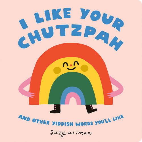 Book cover of I Like Your Chutzpah: And Other Yiddish Words You'll Like