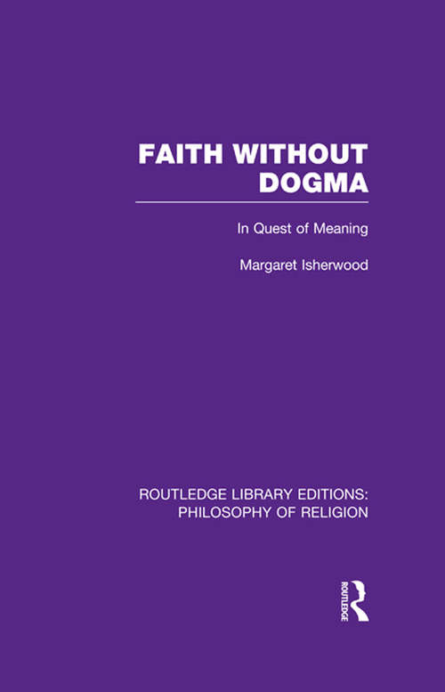 Book cover of Faith Without Dogma: In Quest of Meaning (Routledge Library Editions: Philosophy of Religion)