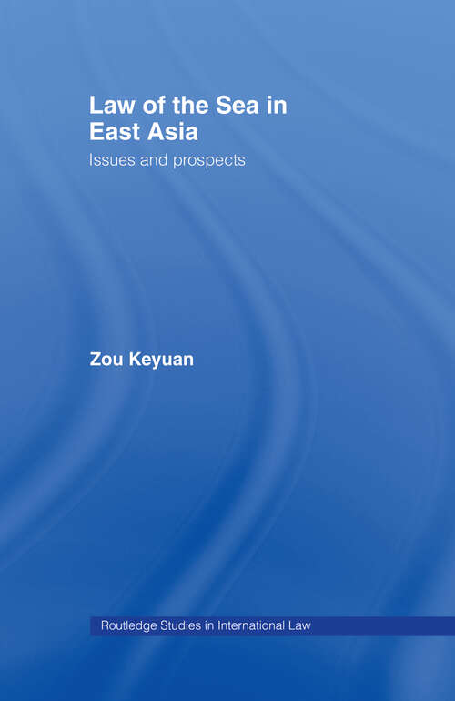 Book cover of Law of the Sea in East Asia: Issues and Prospects (Routledge Studies in International Law #5)