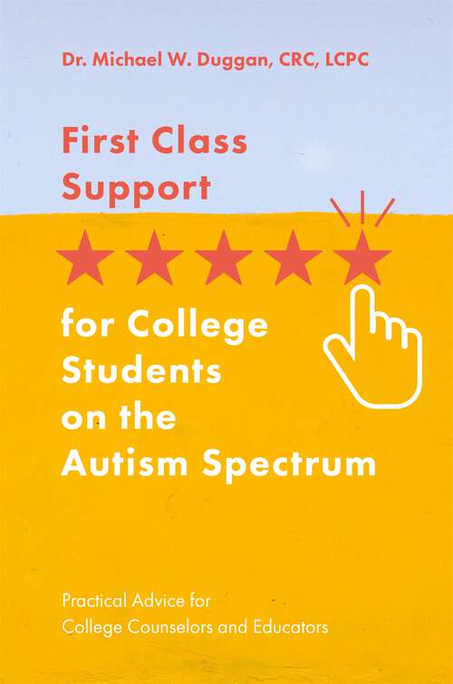 Book cover of First Class Support for College Students on the Autism Spectrum: Practical Advice for College Counselors and Educators