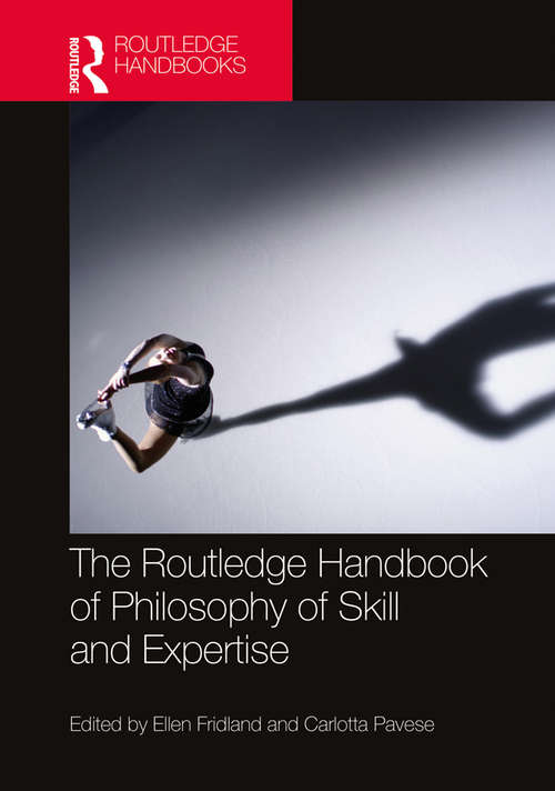 Book cover of The Routledge Handbook of Philosophy of Skill and Expertise (Routledge Handbooks in Philosophy)