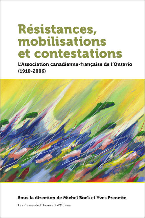 Book cover of Résistances, mobilisations et contestations: L’Association canadienne-française de l’Ontario (1910-2006) (Collection Amérique française)