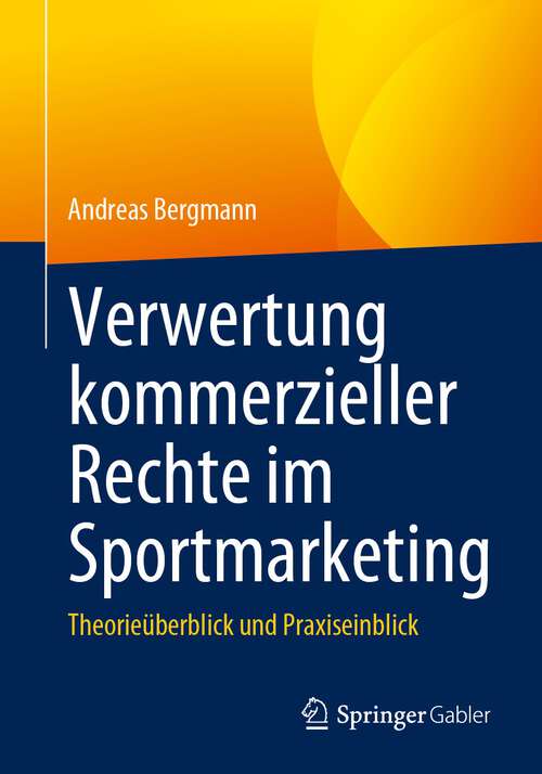 Book cover of Verwertung kommerzieller Rechte im Sportmarketing: Theorieüberblick und Praxiseinblick (1. Aufl. 2023)