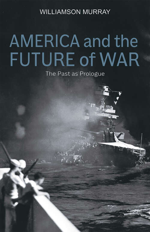 Book cover of America and the Future of War: The Past as Prologue