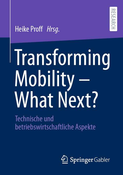 Book cover of Transforming Mobility – What Next?: Technische und betriebswirtschaftliche Aspekte (1. Aufl. 2022)