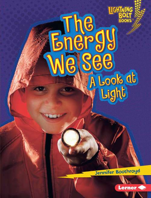 Book cover of The Energy We See: A Look at Light (Lightning Bolt Books: Exploring Physical Science)