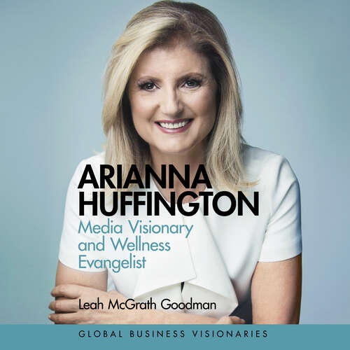 Book cover of Arianna Huffington: Media Visionary and Wellness Evangelist