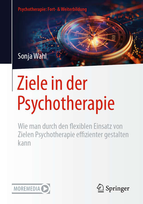 Book cover of Ziele in der Psychotherapie: Wie man durch den flexiblen Einsatz von Zielen Psychotherapie effizienter gestalten kann (Psychotherapie: Fort- & Weiterbildung)