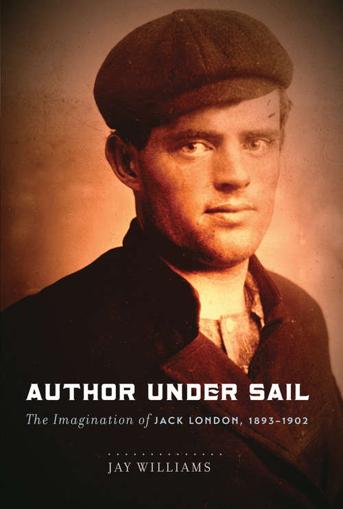 Book cover of Author Under Sail: The Imagination of Jack London, 1893-1902