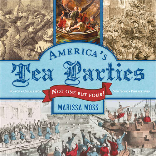 Book cover of America's Tea Parties: Not One but Four! Boston, Charleston, New York, Philadelphia