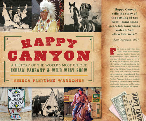 Book cover of Happy Canyon: A History of the World's Most Unique Indian Pageant & Wild West Show (American Heritage)