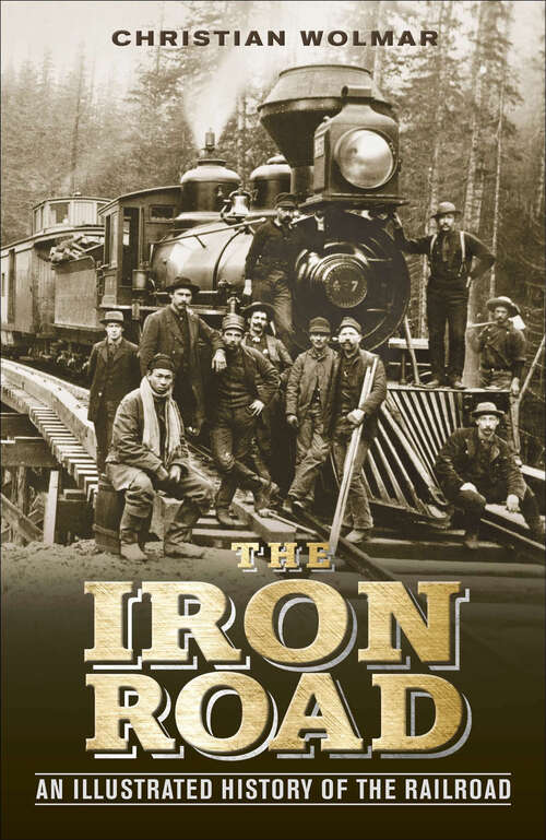 Book cover of The Iron Road: An Illustrated History of the Railroad (DK Short Histories)