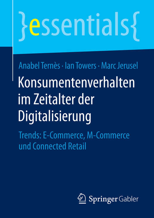 Book cover of Konsumentenverhalten im Zeitalter der Digitalisierung: Trends: E-Commerce, M-Commerce und Connected Retail (essentials)