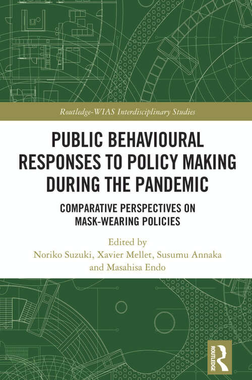 Book cover of Public Behavioural Responses to Policy Making during the Pandemic: Comparative Perspectives on Mask-Wearing Policies (Routledge-WIAS Interdisciplinary Studies)
