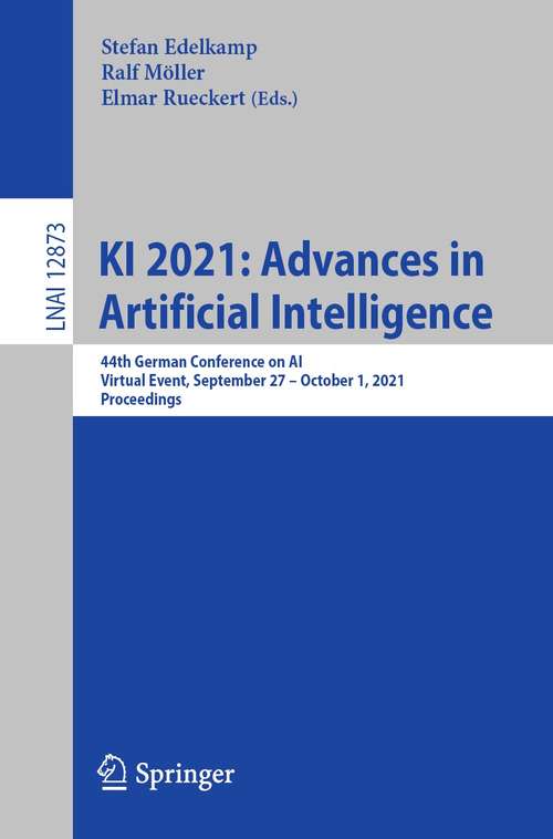 Book cover of KI 2021: 44th German Conference on AI, Virtual Event, September 27 – October 1, 2021, Proceedings (1st ed. 2021) (Lecture Notes in Computer Science #12873)