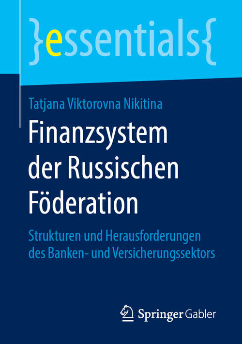 Book cover of Finanzsystem der Russischen Föderation: Strukturen und Herausforderungen des Banken- und Versicherungssektors (1. Aufl. 2019) (essentials)