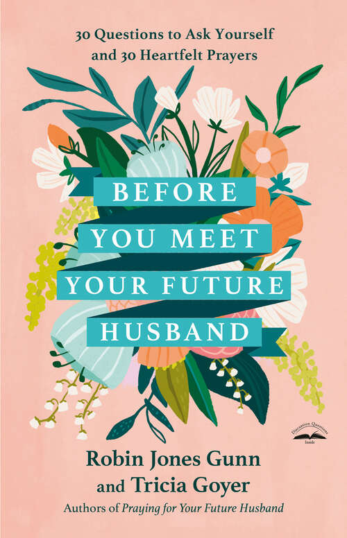 Book cover of Before You Meet Your Future Husband: 30 Questions to Ask Yourself and 30 Heartfelt Prayers