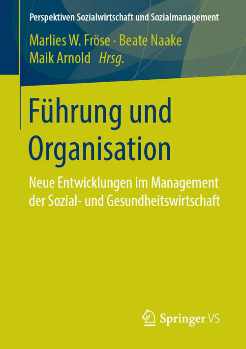 Book cover of Führung und Organisation: Neue Entwicklungen im Management der Sozial- und Gesundheitswirtschaft (1. Aufl. 2019) (Perspektiven Sozialwirtschaft und Sozialmanagement)