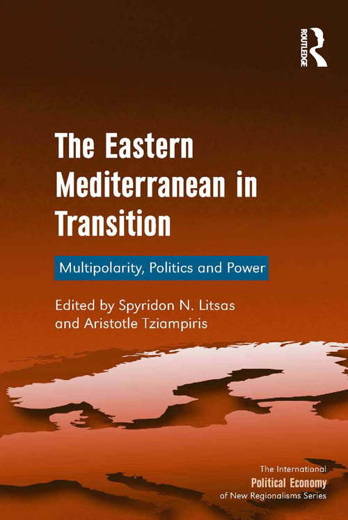 Book cover of The Eastern Mediterranean in Transition: Multipolarity, Politics and Power (The International Political Economy of New Regionalisms Series)