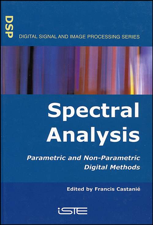 Book cover of Spectral Analysis: Parametric and Non-Parametric Digital Methods (Wiley-iste Ser.)