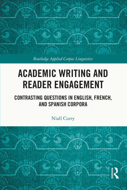 Book cover of Academic Writing and Reader Engagement: Contrasting Questions in English, French and Spanish Corpora (Routledge Applied Corpus Linguistics)