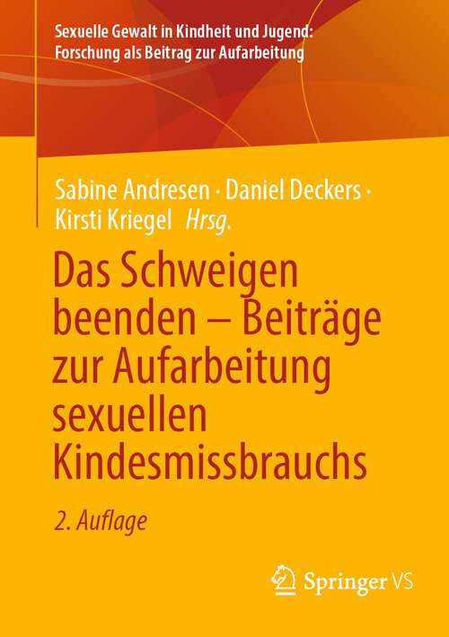 Book cover of Das Schweigen beenden – Beiträge zur Aufarbeitung sexuellen Kindesmissbrauchs (2. Aufl. 2023) (Sexuelle Gewalt in Kindheit und Jugend: Forschung als Beitrag zur Aufarbeitung)