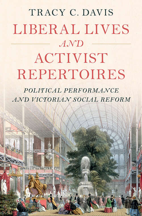 Book cover of Liberal Lives and Activist Repertoires: Political Performance and Victorian Social Reform