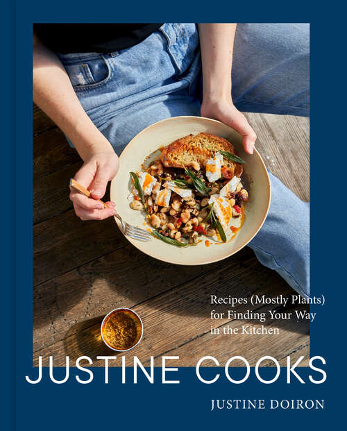 Book cover of Justine Cooks: Recipes (Mostly Plants) for Finding Your Way in the Kitchen