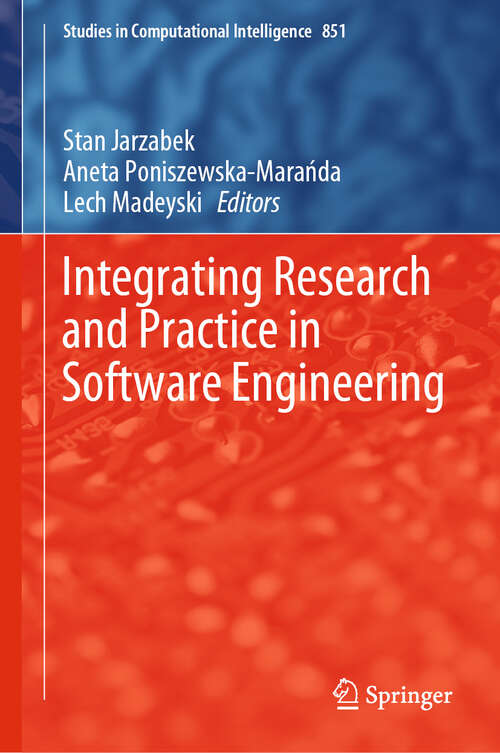 Book cover of Integrating Research and Practice in Software Engineering (1st ed. 2020) (Studies in Computational Intelligence #851)