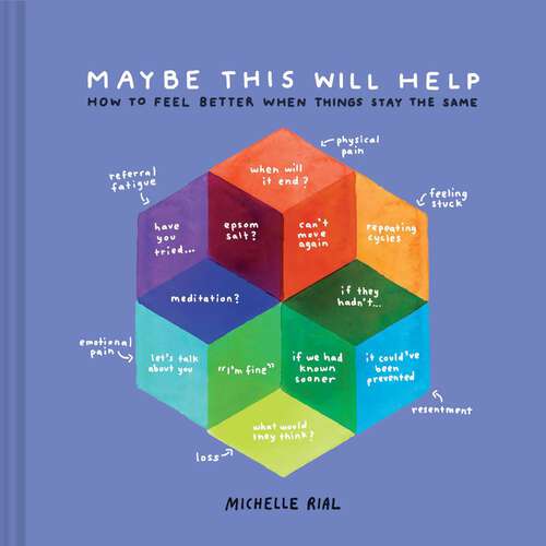 Book cover of Maybe This Will Help: How to Feel Better When Things Stay the Same