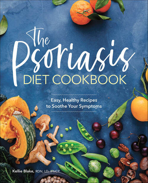 Book cover of The Psoriasis Diet Cookbook: Easy, Healthy Recipes to Soothe Your Symptoms