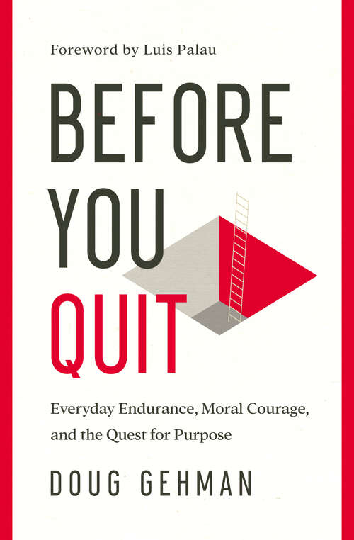 Book cover of Before You Quit: Everyday Endurance, Moral Courage, and the Quest for Purpose